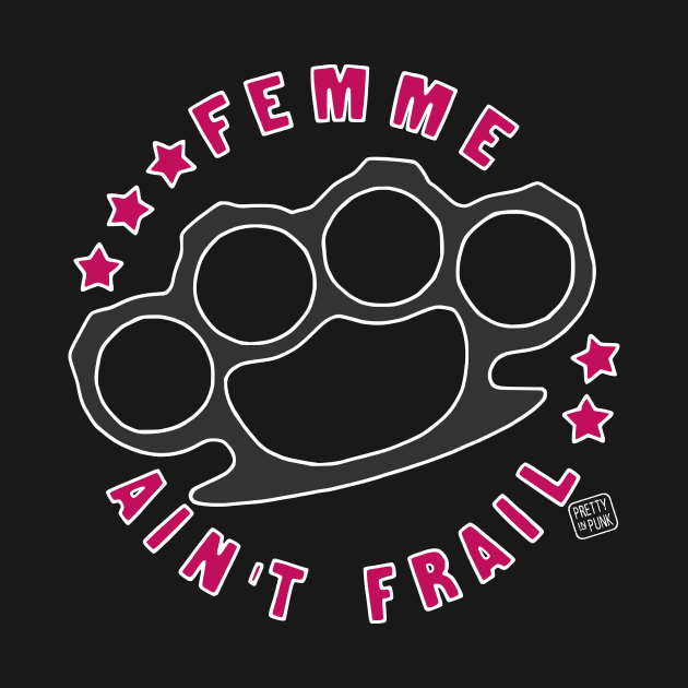 Femme Ain't Frail by prettyinpunk