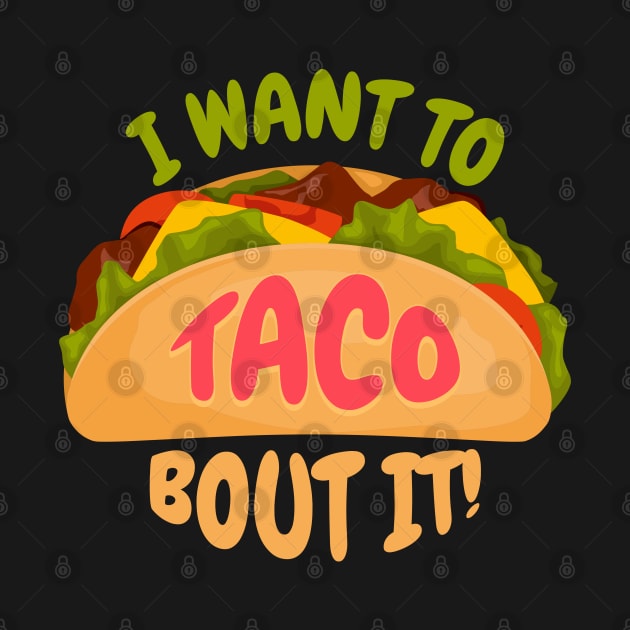 I Want to Taco Bout It Funny Taco Tuesday Gift for Mexican Food Lovers by Shirts by Jamie