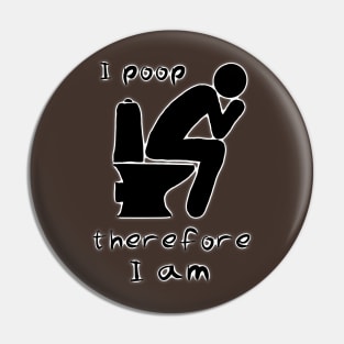 I poop therefore I am Pin