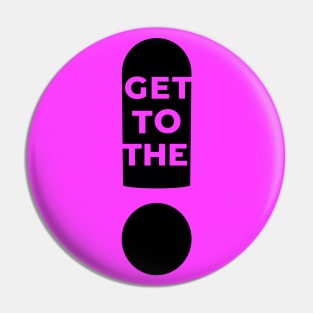 Get To The Point! Pin