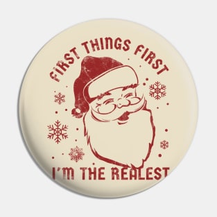 First Things First I'm The Realest  - funny christmas Pin