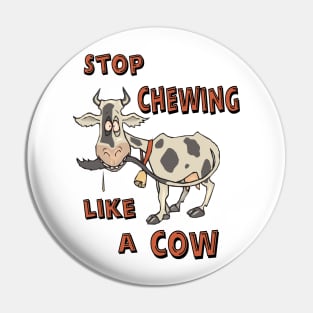 Stop Chewing Like A Cow Funny Sarcastic Misophonia Humor Pin