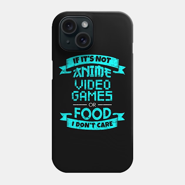 If It's Not Anime Video Games Or Food I Don't Care Phone Case by Alex21