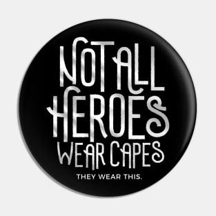 Not all heroes wear capes. They wear THIS! Pin