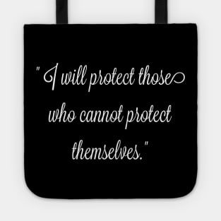 I will protect those who cannot protect themselves. Tote