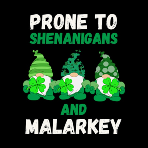 Prone to Shenanigans and Malarkey St Patricks Day by Davidsmith