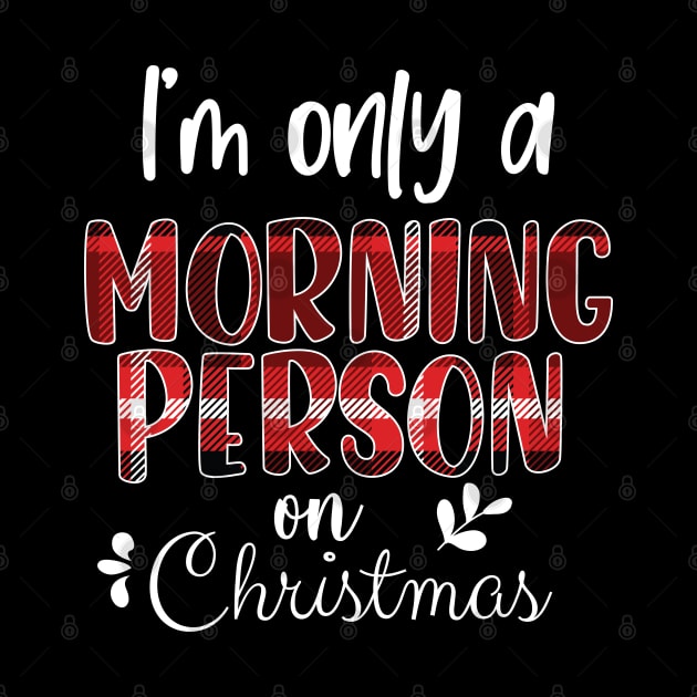 I'm Only A Morning Person On Christmas, December 25th Funny Christmas Saying by chidadesign