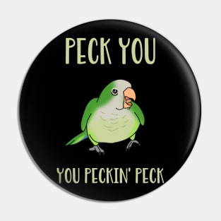 peck you, you peckin peck! Green quaker parrot Pin