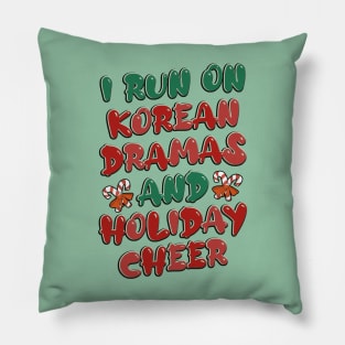 I Run On Korean Dramas And Holiday Cheer Pillow