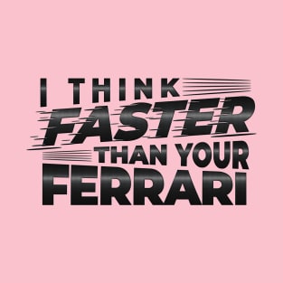 I THINK FASTER THAN YOUR FERRARI | TYPOGRAPHY DESIGN T-Shirt