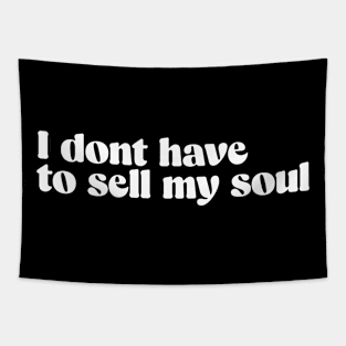 I Dont Have To Sell My Soul Tapestry