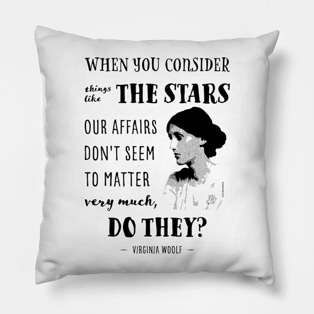 Virginia Woolf Quote When you consider things like the stars Pillow by VioletAndOberon