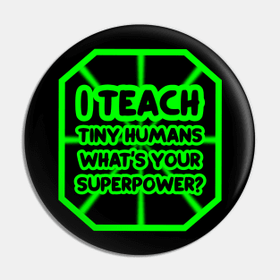 I teach tiny humans, what's your superpower? Pin