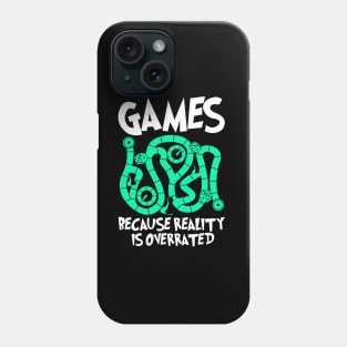 Games Because Reality Is Overrated Phone Case