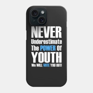 Never Underestimate The Power Of Youth, We Will Vote You Out Phone Case