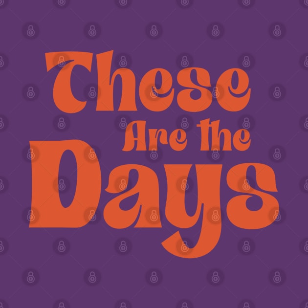 These Are The Days by INLE Designs