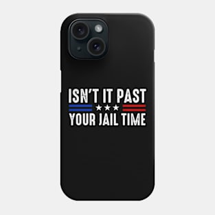Isn't It Past Your Jail Time Sarcastic Quote Phone Case