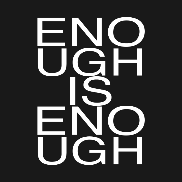 ENOUGH IS ENOUGH by TheCosmicTradingPost