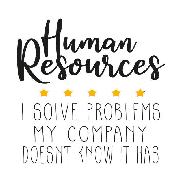 Human Resources I Solve Problems, Human Resources by Art ucef