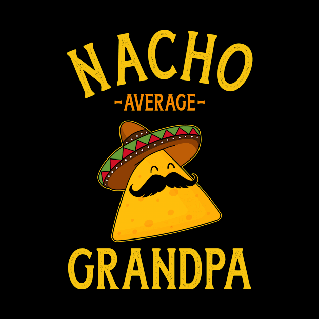 Nacho average grandpa for Cinco de Mayo and fathers day by Designzz