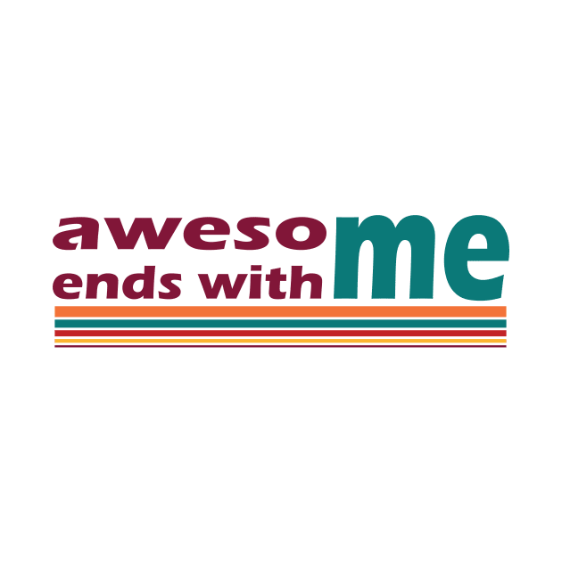 Awesome Ends With Me by magentasponge
