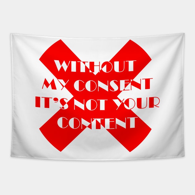 Without my consent It's not your content Tapestry by ZAARA