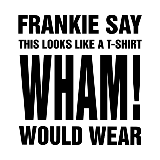 Frankie Say Wham! T-Shirt