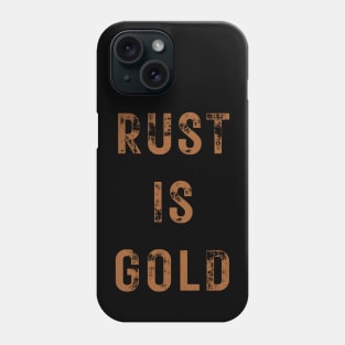 Rust is Gold Phone Case