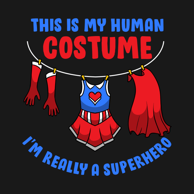 This Is My Human Costume I'm Really A Superhero - Carnival Gift by biNutz