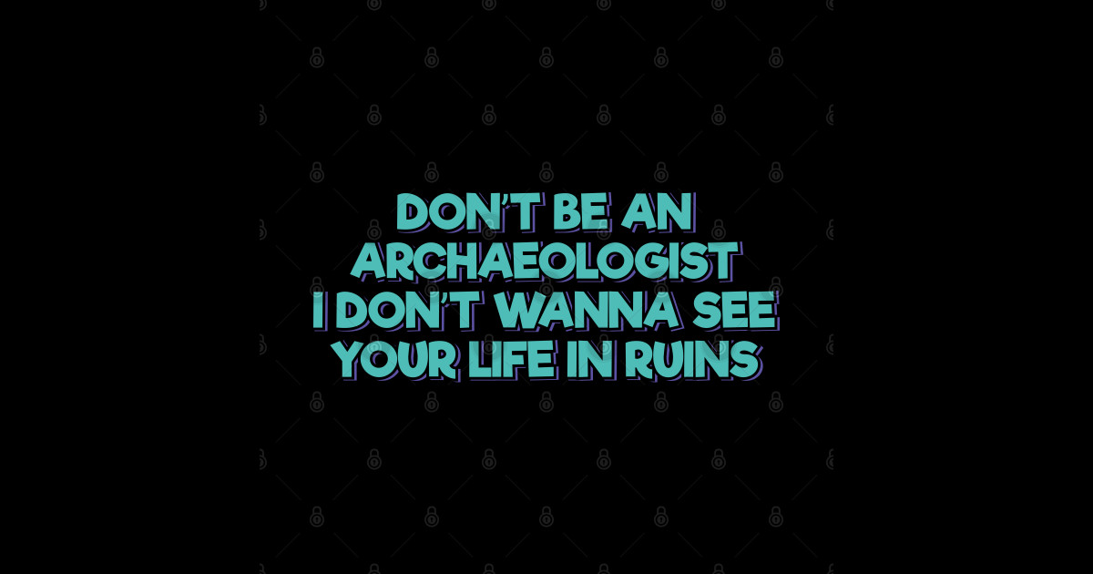 Don't Be an Archaeologist Dad Joke Sticker TeePublic