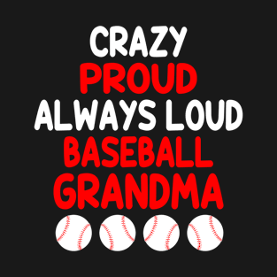 Crazy Proud Always Loud Baseball Grandma Funny Baseball T-Shirt