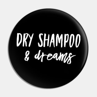 Dry Shampoo & Dreams Pin