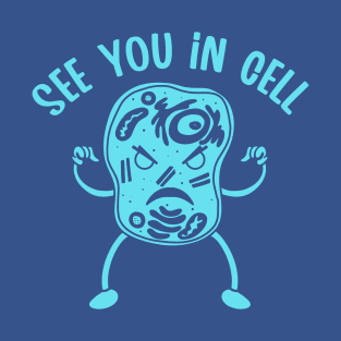 See you in Cell (Mono) T-Shirt