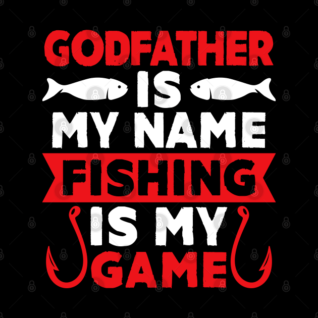 Godfather Is My Name Fishing Is My Game by MekiBuzz Graphics