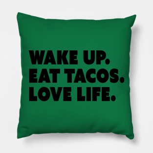 Wake Up. Eat Tacos. Love Life. Pillow