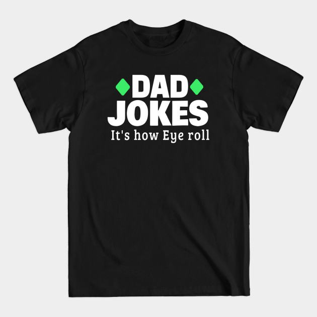 Disover Dad Jokes It's How Eye Roll :gift T-Shirts