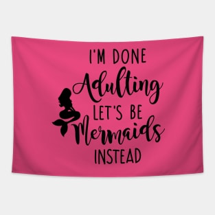 I'm Done Adulting Let's Be Mermaids Instead - Dark Version Tapestry