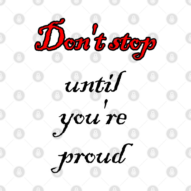 Don't stop until you're proud - Stop - Phone Case