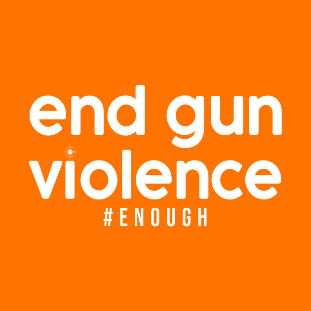 Wear Orange Enough End Gun Violence Protect Children Not Guns Orange by drag is art