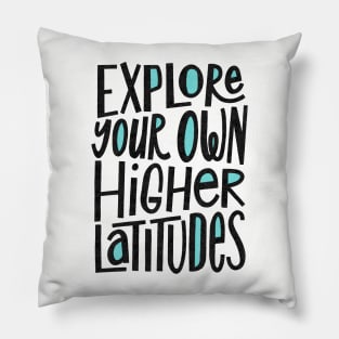 Explore Your Own Higher Latitudes Pillow