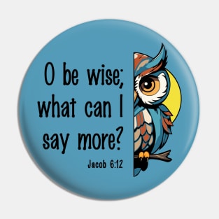 O be wise Pin