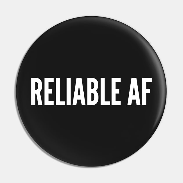 Reliable AF - Pesonality Slogan Pin by sillyslogans