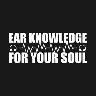 Ear knowledge for your soul T-Shirt