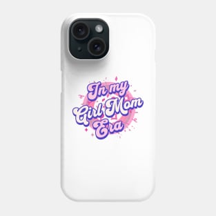 In My Girl Mom Era Phone Case