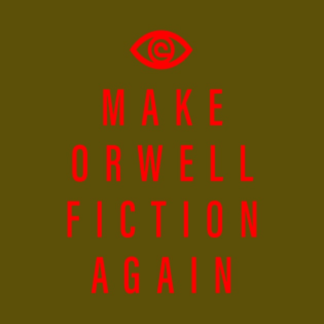 Make Orwell fiction again and again bro by sadyah