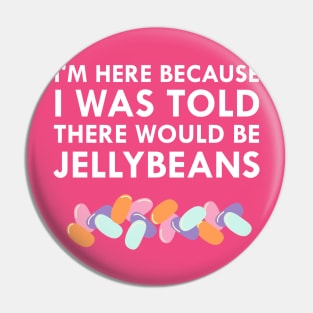 I Was Told There Would Be Jellybeans Pin