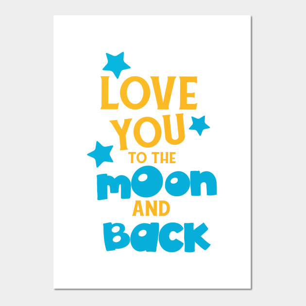 Love You To The Moon And Back Stars Love You To The Moon And Back Posters And Art Prints Teepublic Love You To The Moon And Back Stars Love You To The Moon And Back Posters And Art Prints Teepublic