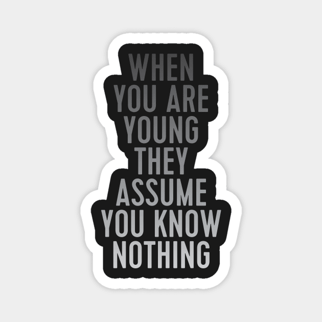 when you are young they assume you know nothing Magnet by WorkingOnIt