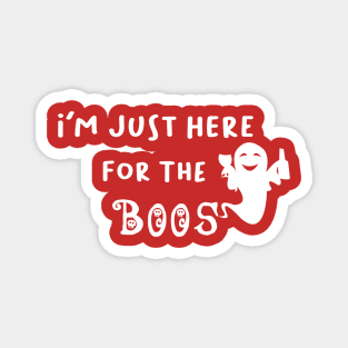 I'm Just Here For The Boos, Funny Ghost, Halloween Gift Magnet