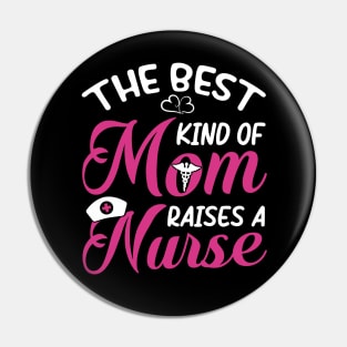 Best Kind Of Mom Raises A Nurse shirt Pin